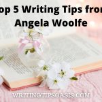 Image of book with flowers on it and title of pin which is Top 5 Writing Tips from Angela Woolfe.