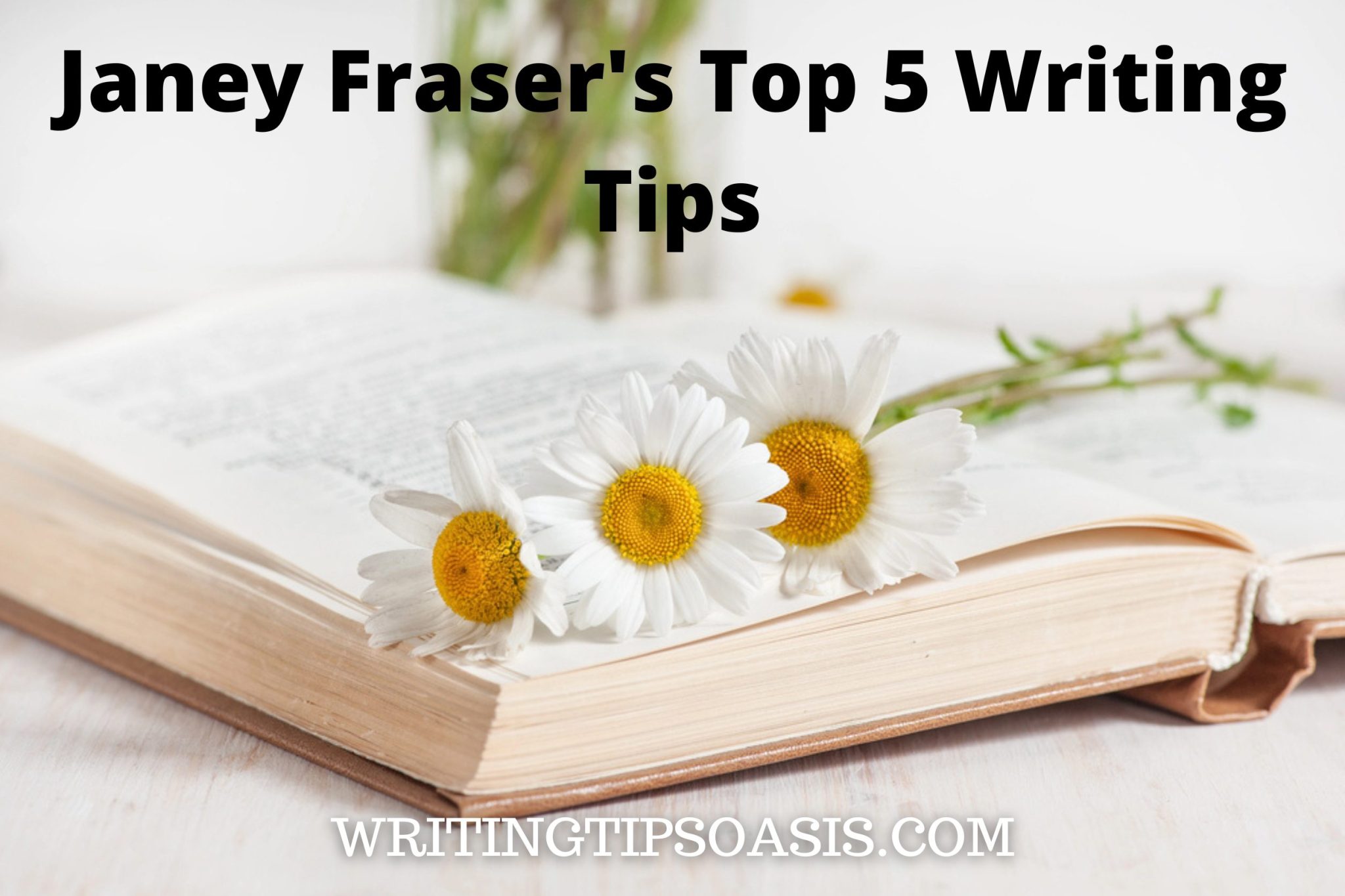 Janey Fraser's Top 5 Writing Tips - Writing Tips Oasis - A website ...