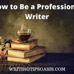 Imag of coffee on old books and roses and title of post which is how to be a professional writer.