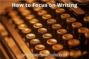 Image of keys on old typewriter and title of post which is how to focus on writing.