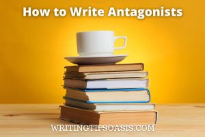 Image of stack of books and cup of coffee on them and title of post which is how to write antagonists