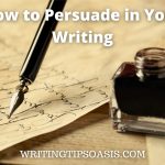 Image of ink, fountain pen and writing and title of post which is how to persuade in your writing.