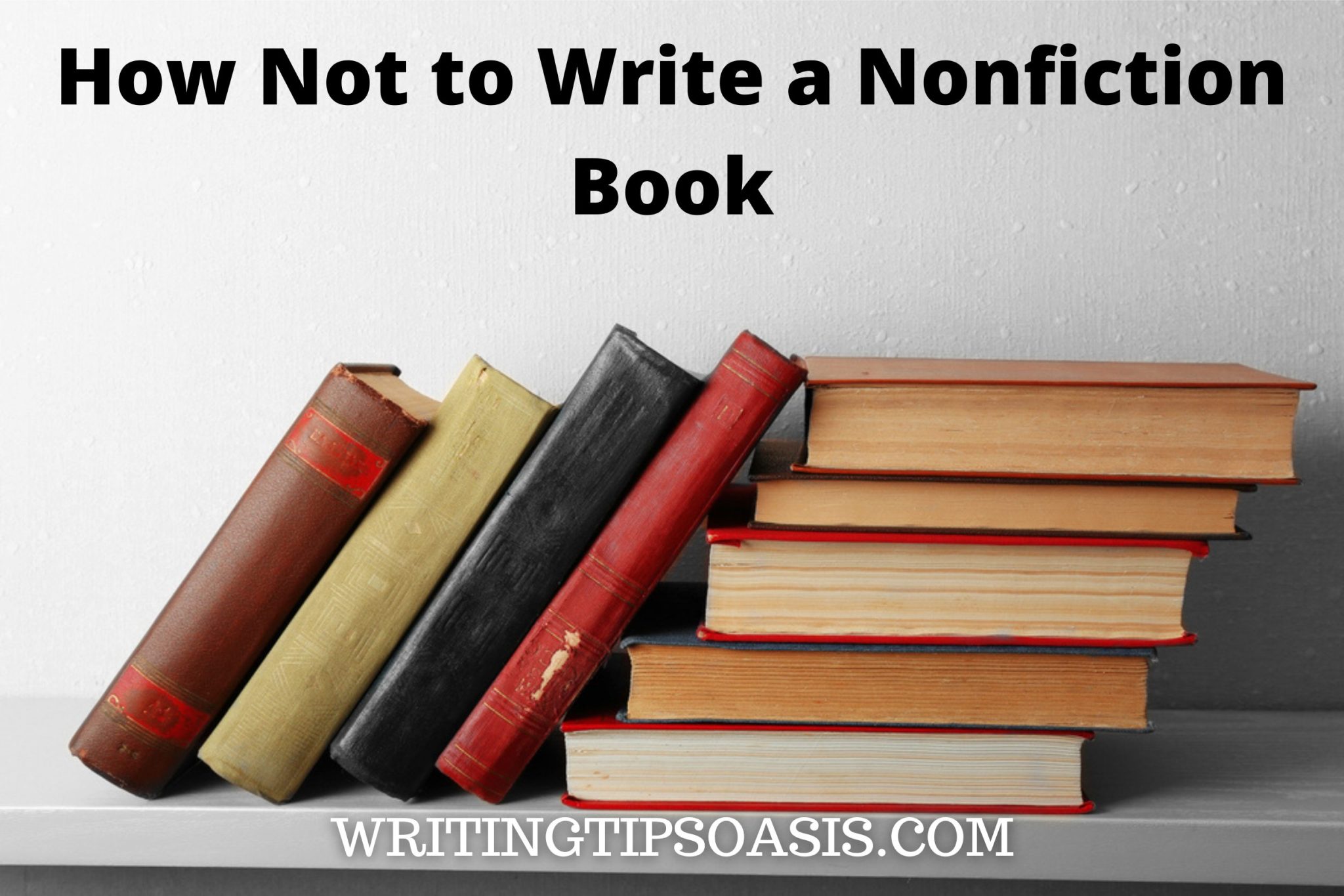 How Not to Write a Nonfiction Book - Writing Tips Oasis - A website ...