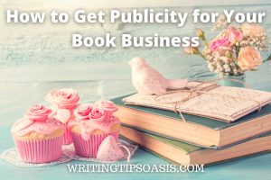 Image of cupcakes, flowers and books and title which is hoe to get publicity for your book business.