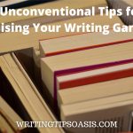 Image of books and title of post which is 5 unconventional tips for raising your writing game.