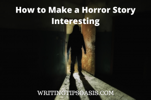 how to make a horror story interesting