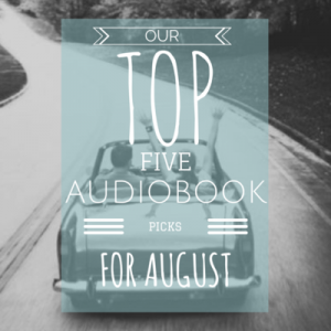 Our Top Five Audiobook Picks for August