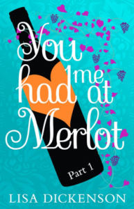 Exclusive First Chapter from You Had Me at Merlot by Lisa Dickenson
