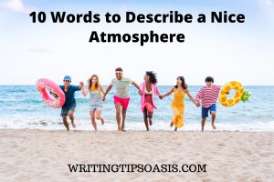 10 Words to Describe a Nice Atmosphere - Writing Tips Oasis - A website