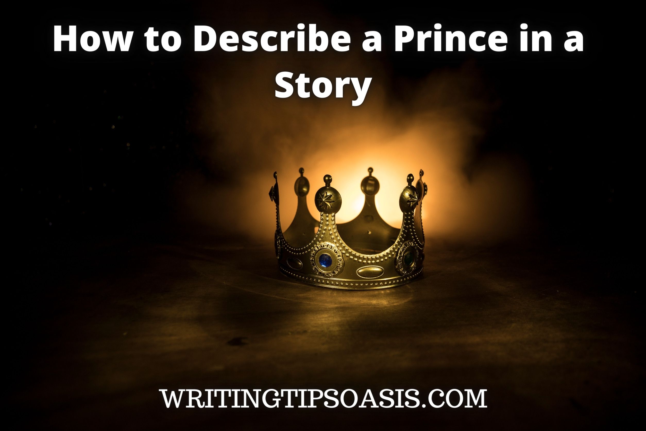 how-to-describe-a-prince-in-a-story-writing-tips-oasis-a-website