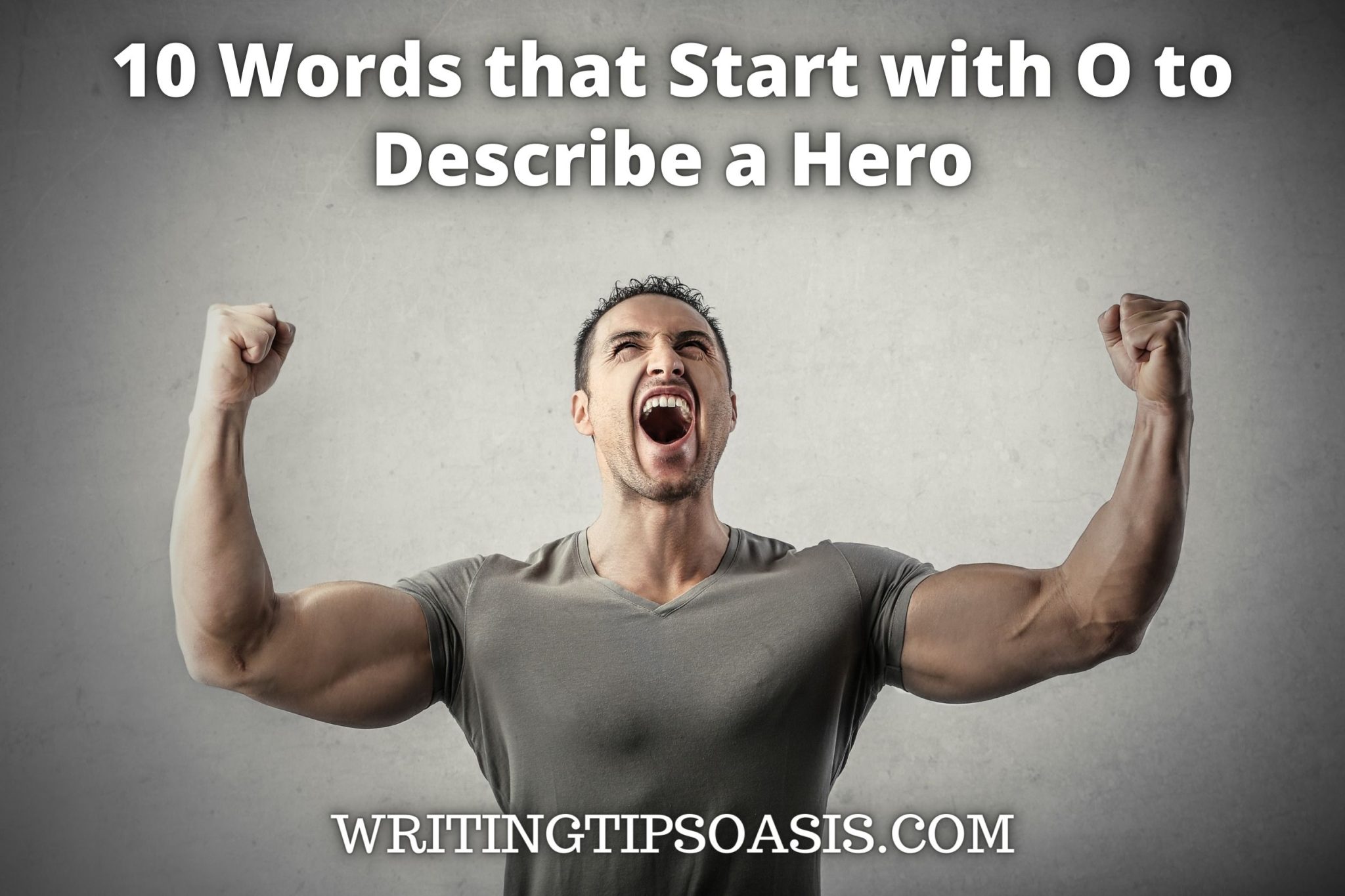 10 Words that Start with O to Describe a Hero - Writing Tips Oasis - A