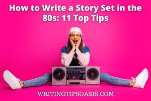How to Write a Story Set in the 80s: 11 Top Tips - Writing Tips Oasis ...