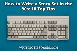 how to write a story set in the 90s