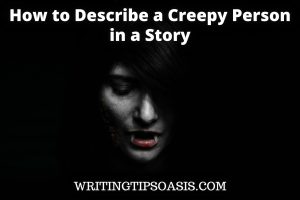 how to describe a creepy person in a story
