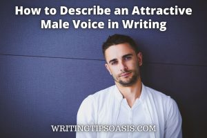 how to describe an attractive male voice in writing