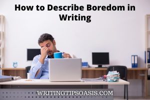 how to describe boredom in writing