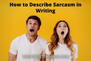 how to describe sarcasm in writing