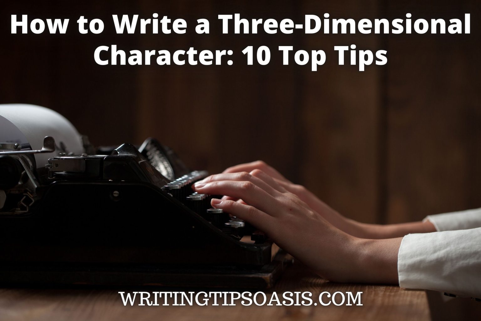 How to Write a Three-Dimensional Character: 10 Top Tips - Writing Tips ...
