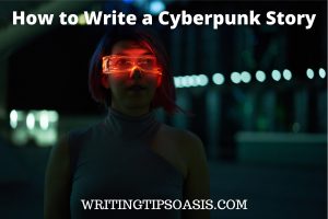 Image of futuristic woman and title of post which is how to write a cyberpunk story.
