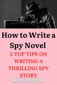 How to Write a Spy Novel: 5 Top Tips! - Writing Tips Oasis - A website ...