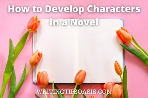 Image of open notepad and tulips and title which is how to develop characters in a novel.