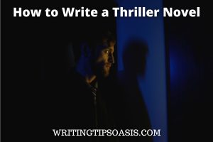 How to Write a Thriller Novel: 5 Top Tips!